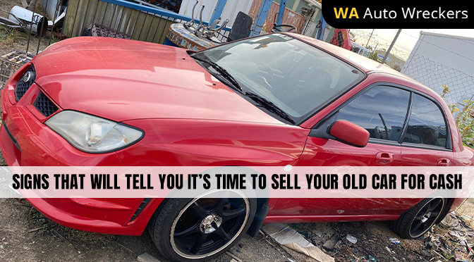 Signs that Will Tell You it’s Time to Sell Your Old Car for Cash