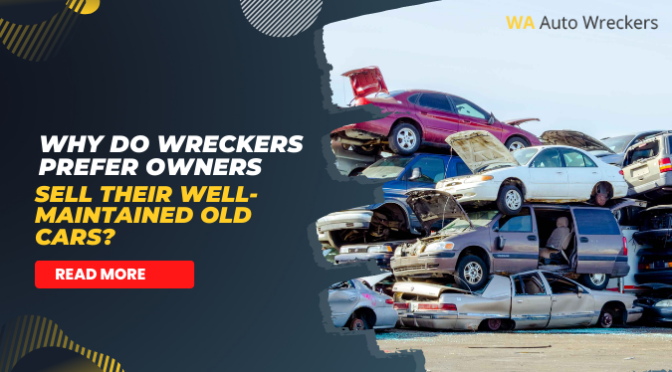 Why Do Wreckers Prefer Owners Sell Their Well-maintained Old Cars?