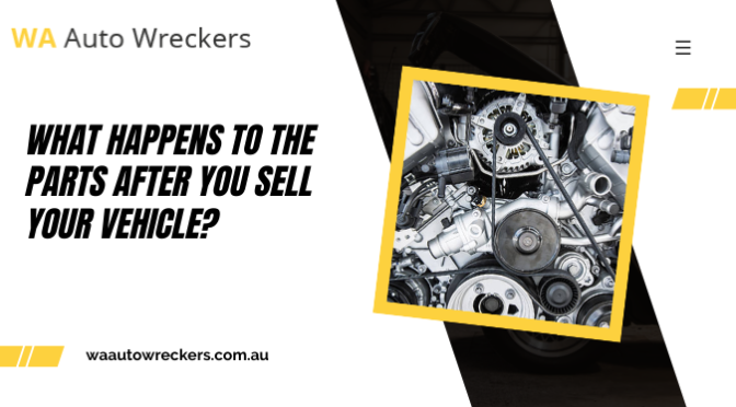 What Happens to the Parts After You Sell Your Vehicle?