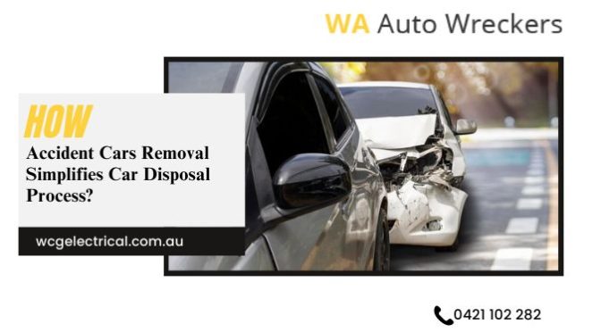 How Accident Cars Removal Simplifies Car Disposal Process?